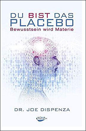 Du bist das Placebo - Bewusstsein wird Materie